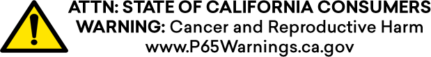 ATTN State of California Consumers Warning: Cancer and Reproductive Harm. www.P65Warnings.ca.gov